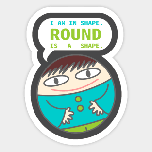 Round is a shape Sticker